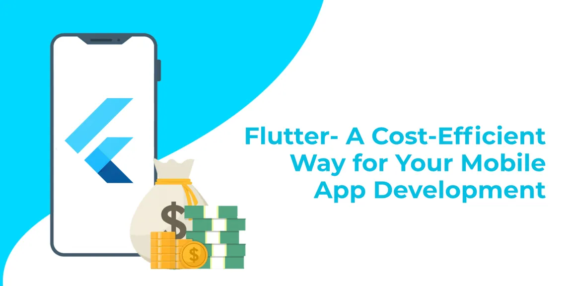 Flutter- A Cost-Efficient Way for Your App Development