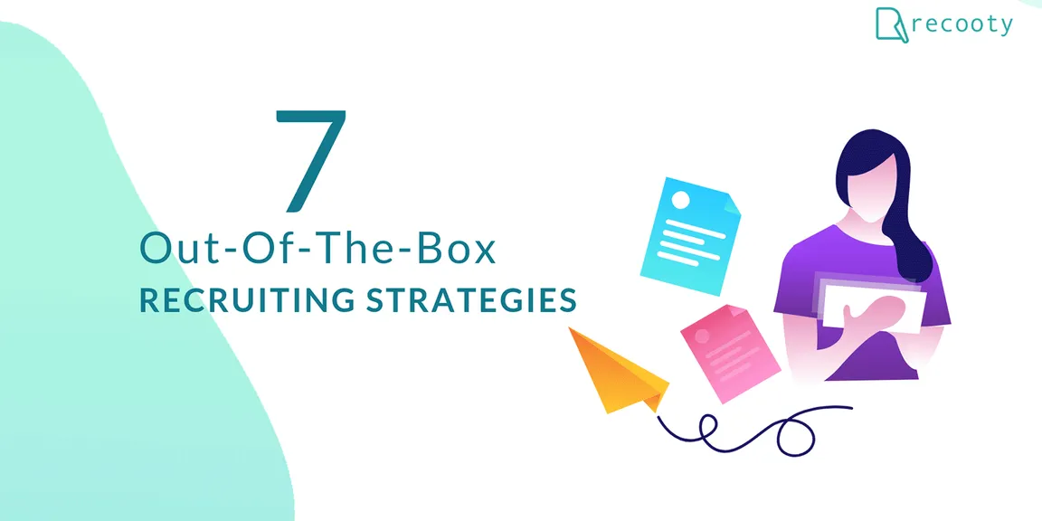 7 Out-Of-The-Box Recruiting Strategies