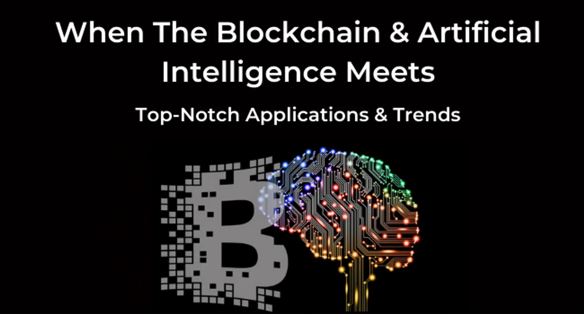 Blockchain and AI meets: Top Applications and trends