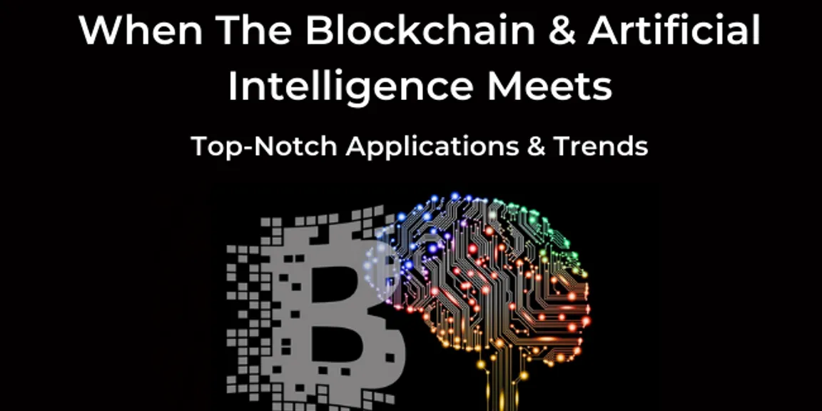 Blockchain and AI meets: Top Applications and trends