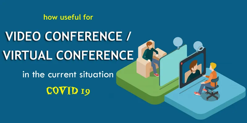 How useful for Video Conference / Virtual Conference in the current situation - COVID -19