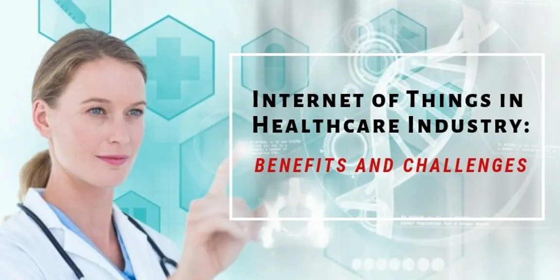 Internet of Things in Healthcare Industry: Benefits and Challenges