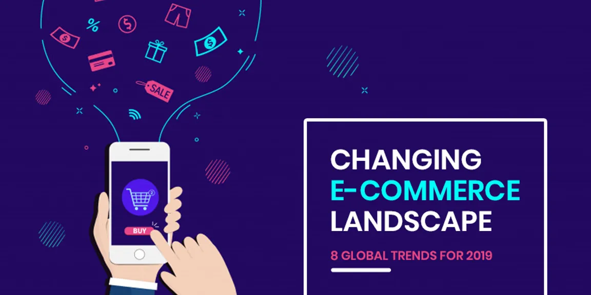 Changing E-commerce Landscape: 8 Global Trends for 2019