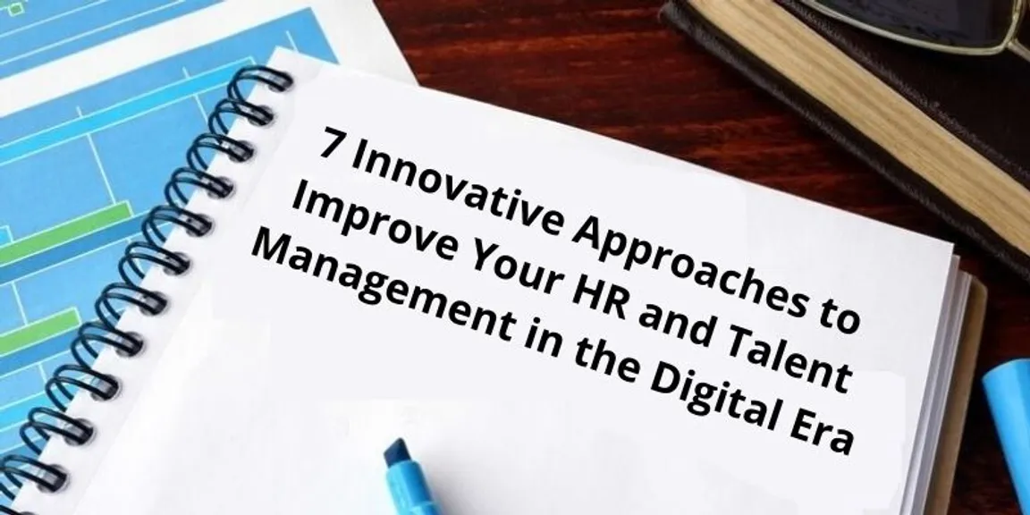 7 Innovative Approaches to Improve Your HR and Talent Management in the Digital Era