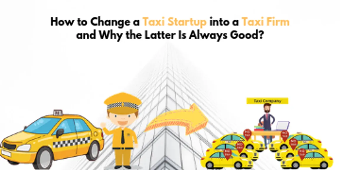How to Change a Taxi Startup into a Taxi Firm and Why the Latter Is Always Good?