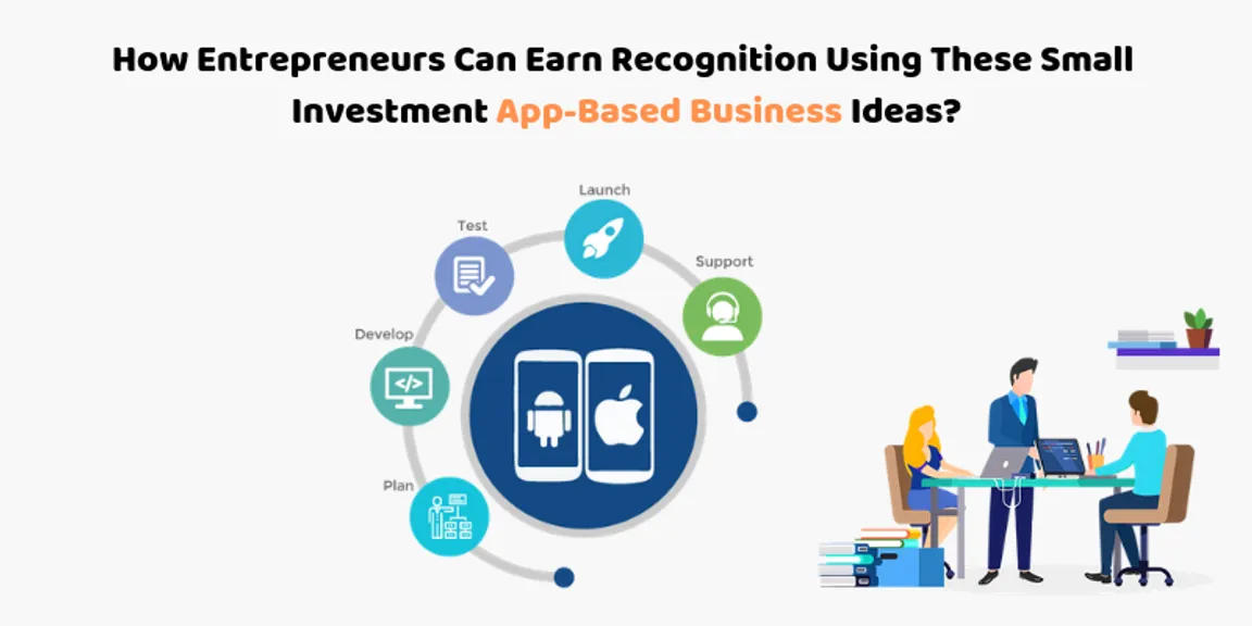 How Entrepreneurs Can Earn Recognition Using These Small Investment App-Based Business Ideas?