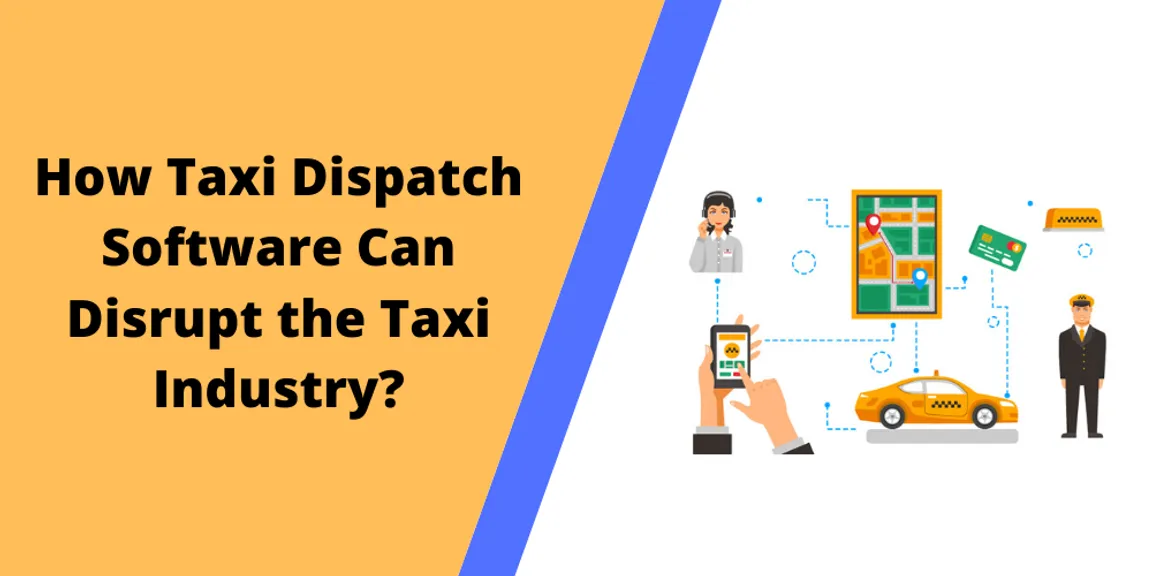 How Taxi Dispatch Software Can Disrupt the Taxi Industry?
