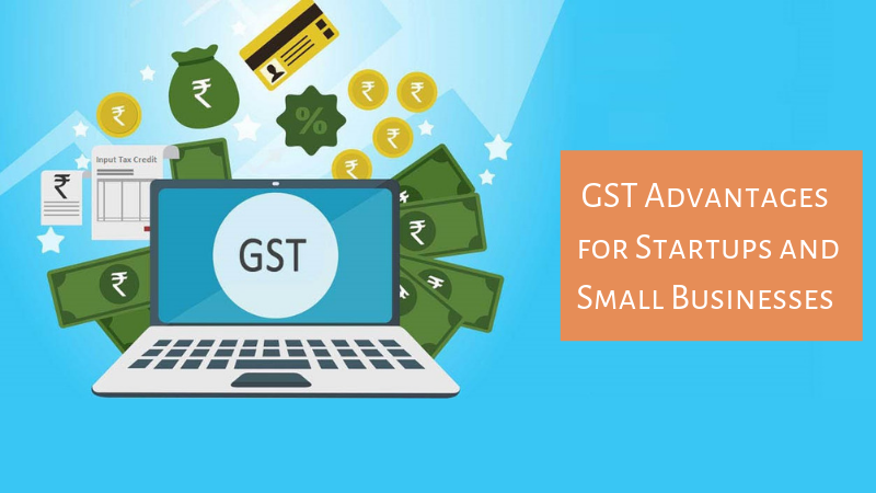 GST Advantages For Startups And Small Businesses