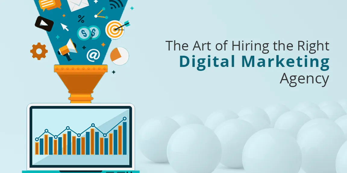 The Art of Hiring the Right Digital Marketing Agency