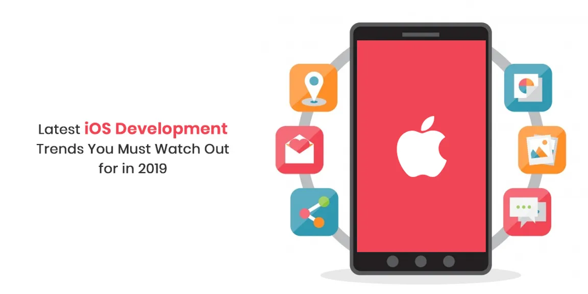 Latest iOS Development Trends You Must Watch Out for in 2019