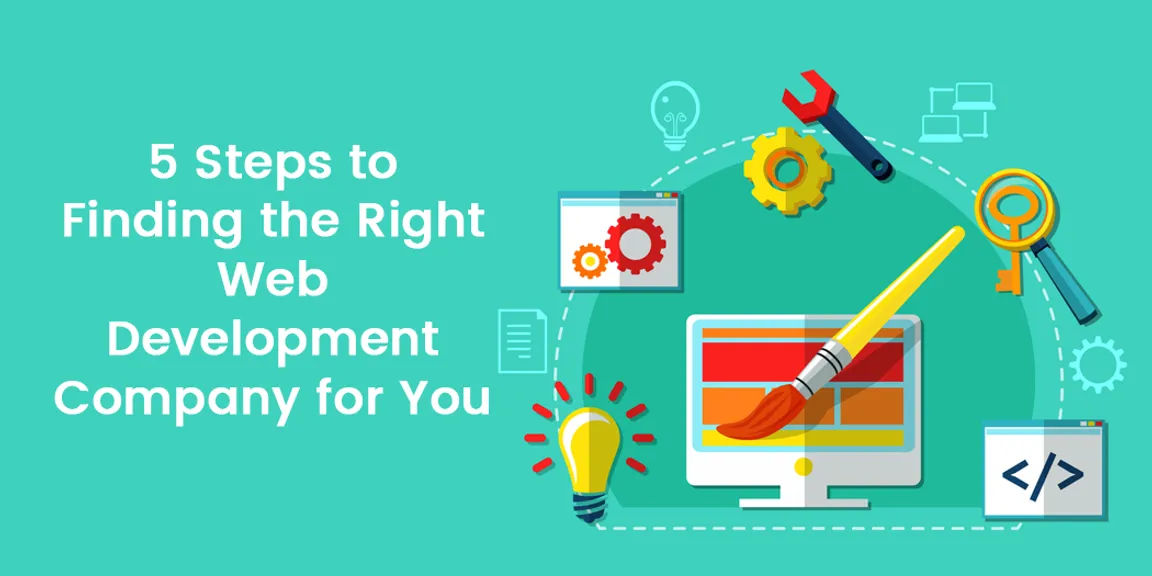 5 Steps to Finding the Right Web Development Company for You