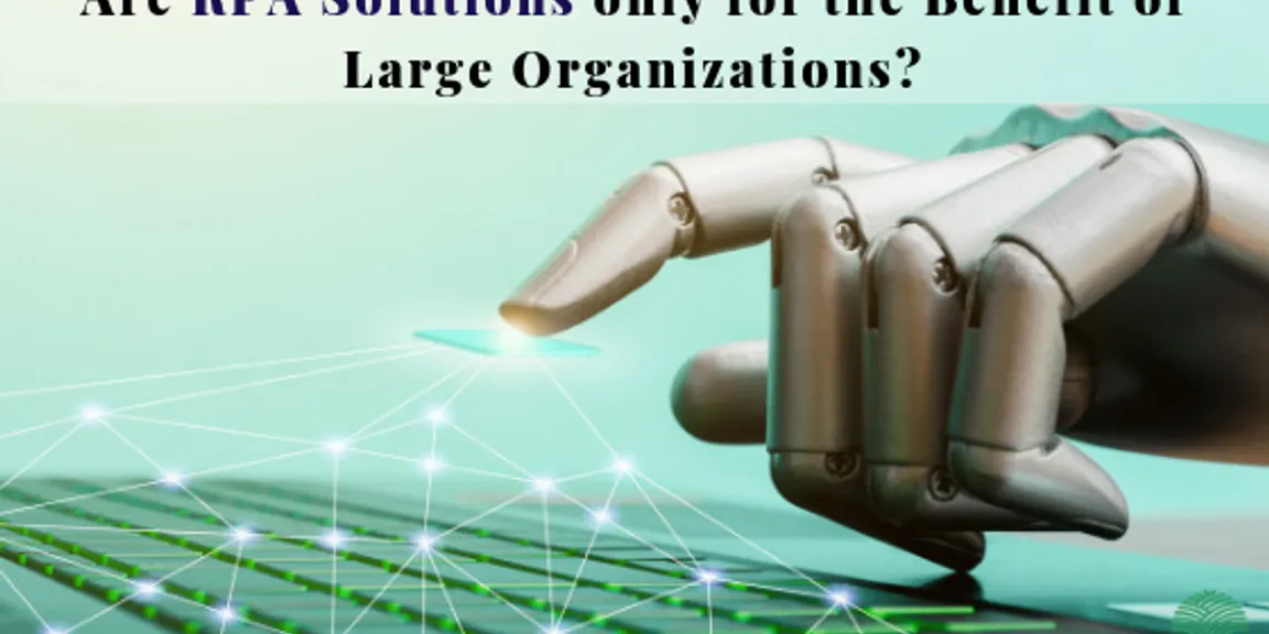 Are RPA Solutions only for the Benefit of Large Organizations?