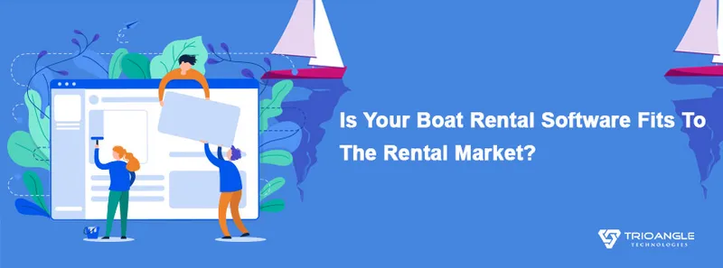 Is Your Boat Rental Software Fits To The Rental Market? 