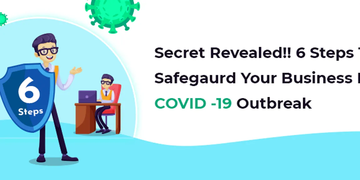 Secret Revealed!! 6 Steps To Safegaurd Your Business From COVID -19 Outbreak