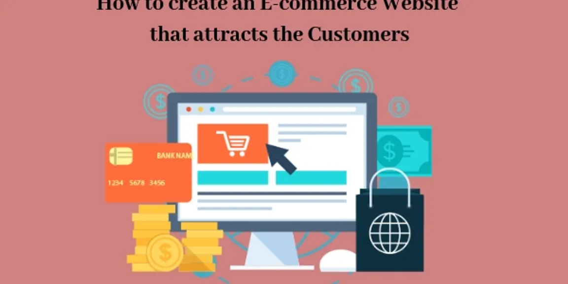 How to create an E-commerce Website that attracts the Customers