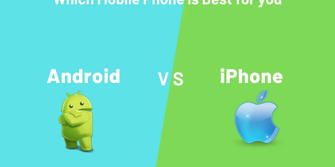Which Mobile Phone is best for you Android Phone or iPhone?