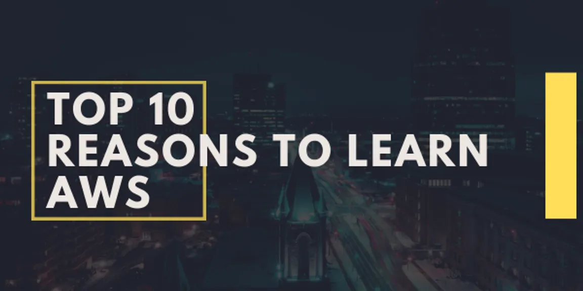 Top 10 reasons to learn AWS (Amazon Web Services)