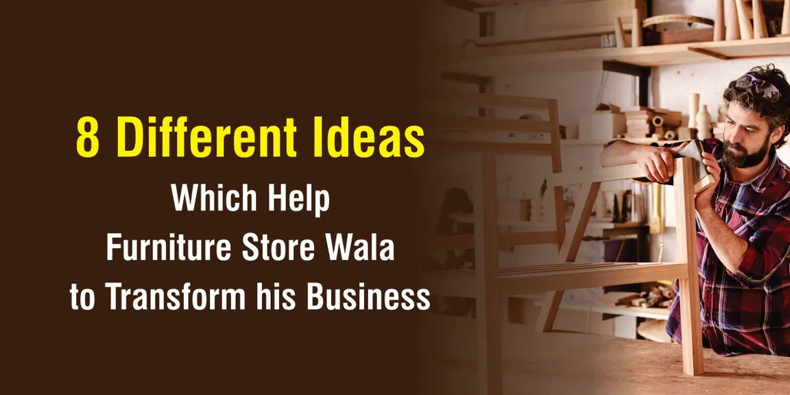 8 Ideas which help furniture wala to transform his business.
