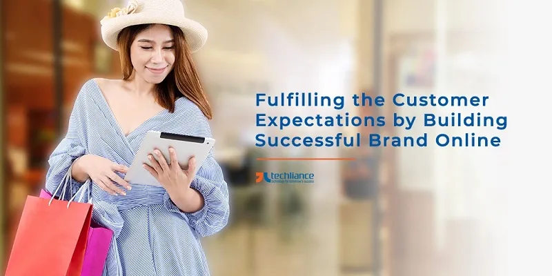 Satisfy important Customer Expectations by Making Brand grow Online