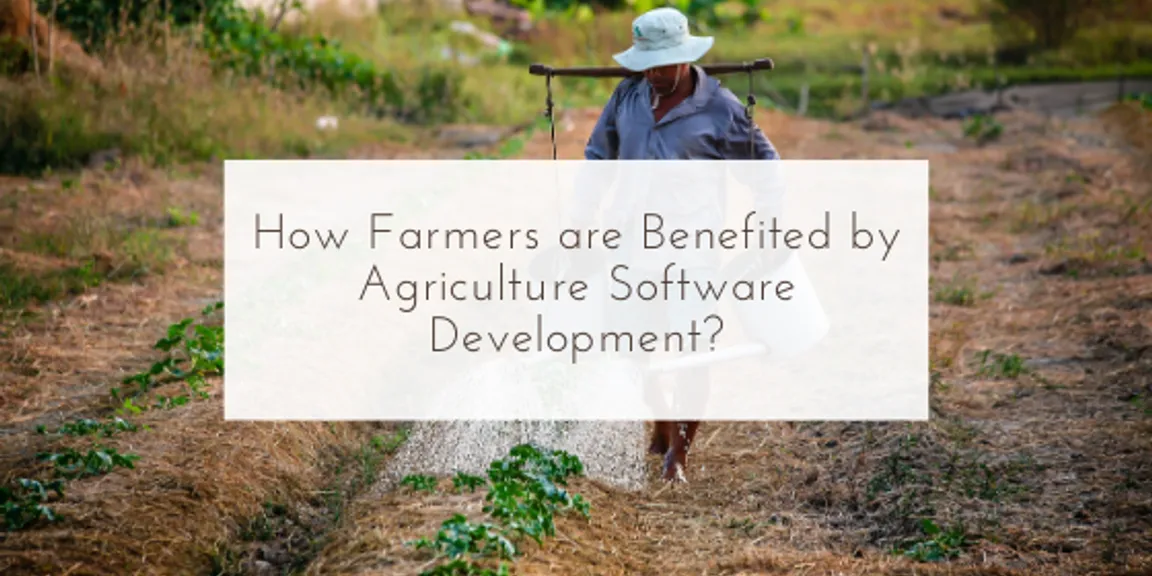 How Farmers Are Benefited By Agriculture Software Development?
