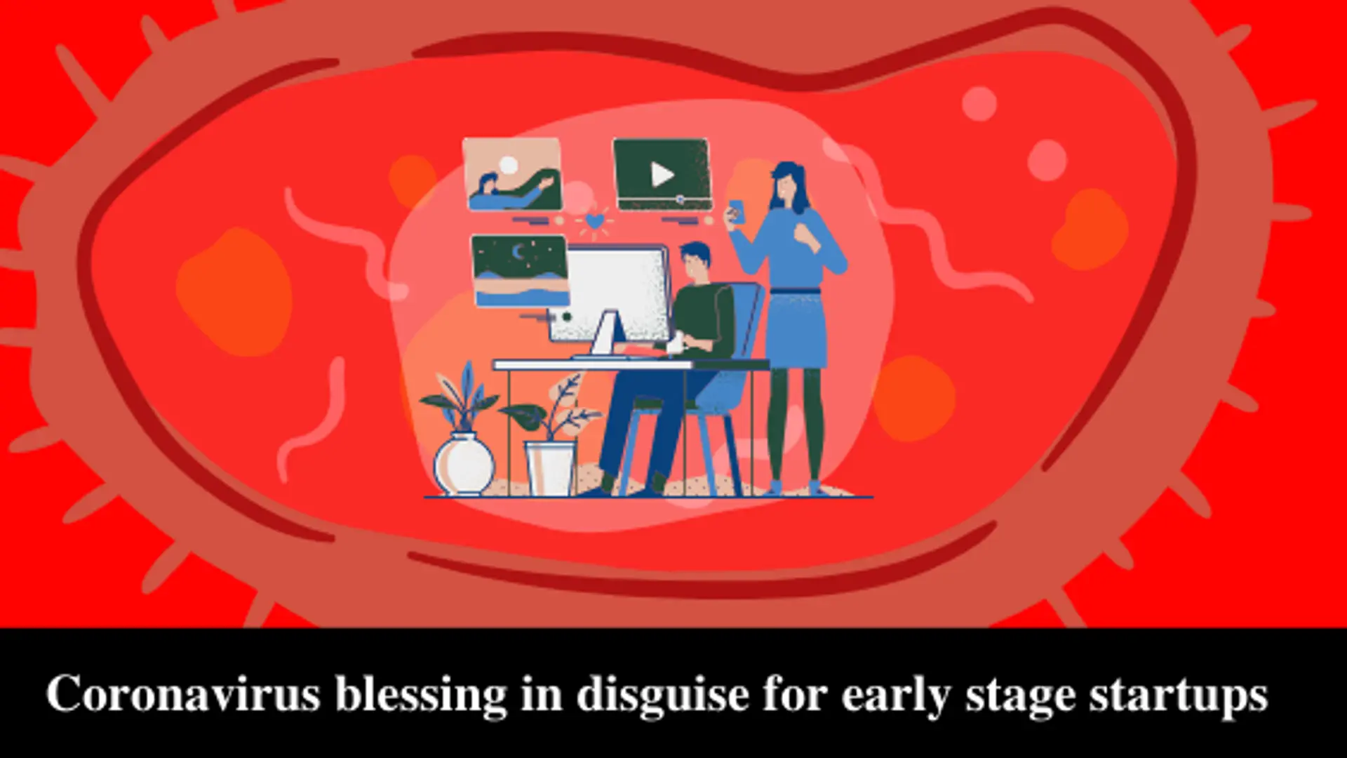 Coronavirus blessing in disguise for early-stage startups