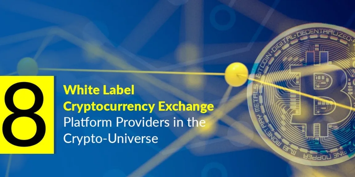Top 8 White Label Cryptocurrency Exchange Platform Providers in the Crypto-Universe