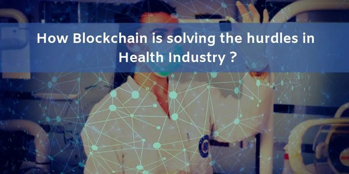 How Blockchain is solving the hurdles in Health Industry?