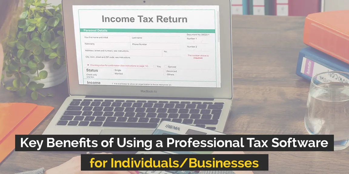 Key Benefits of Using a Professional Tax Software for Individuals/Businesses