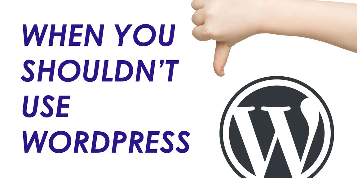 When You Shouldn’t Use WordPress
