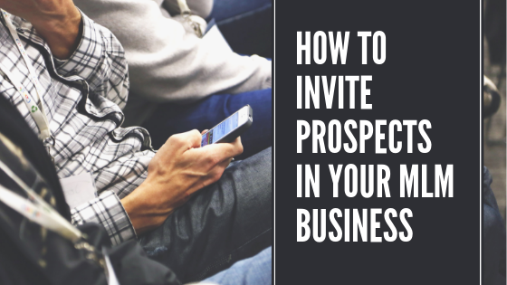 How To Invite Prospects In Your Network Marketing Business