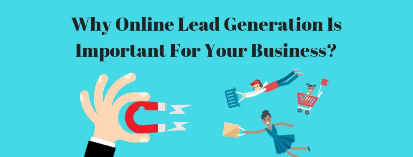 Why Online Lead Generation Is Important For Your Business?