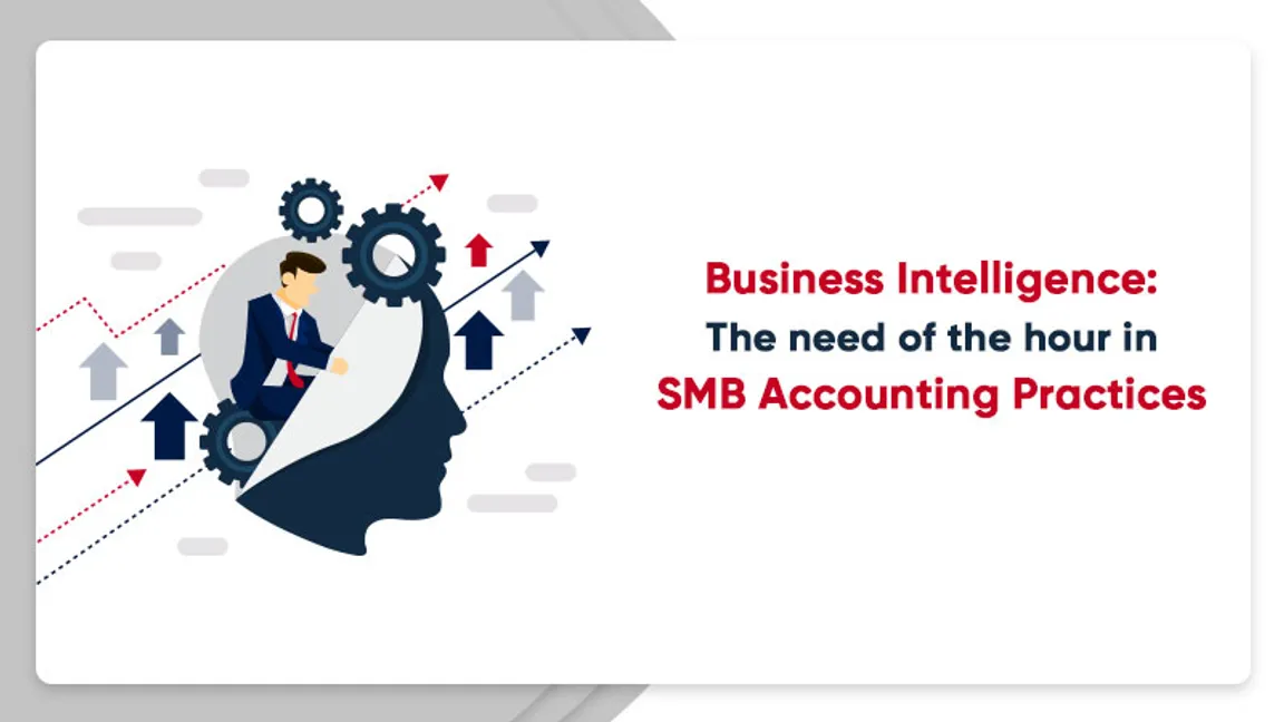 Business Intelligence: The need of the hour in SMB Accounting Practices 