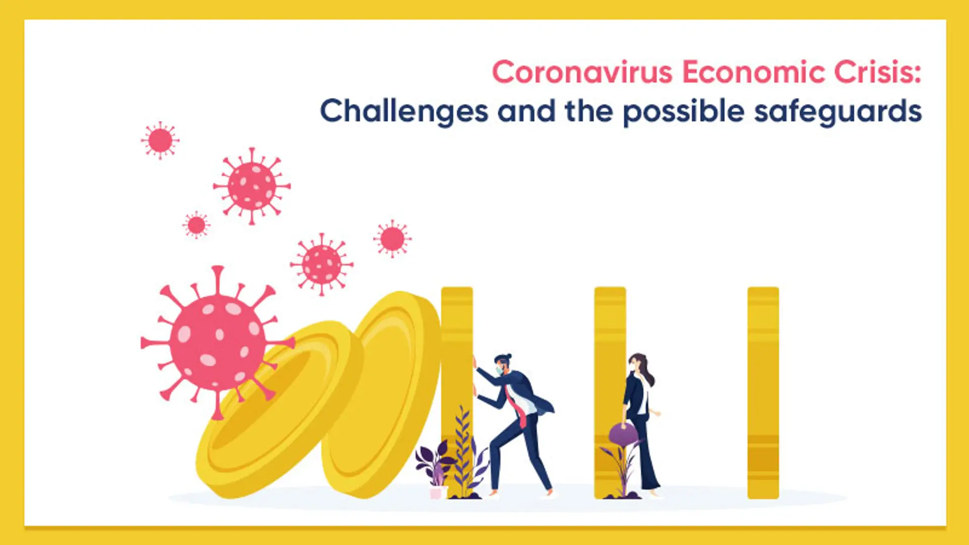 Coronavirus Economic Crisis: Challenges and the Possible Safeguards