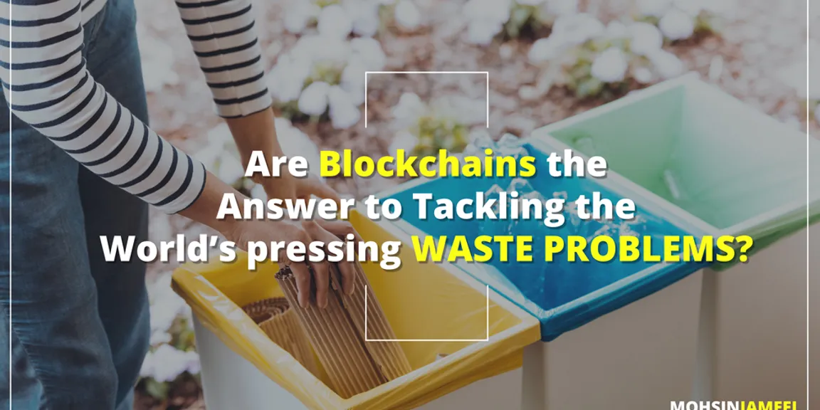 Is Blockchain the Answer to Tackling the World’s pressing Waste Problem?