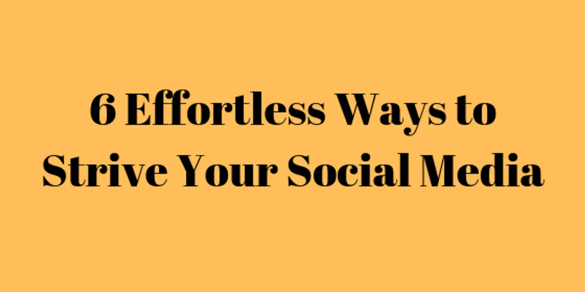 6 Effortless Ways to Strive Your Social Media 
