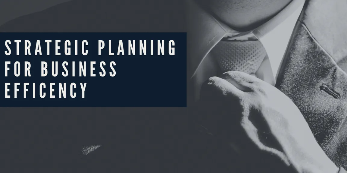 10 Actionable Strategic Planning tips that can boost the Business Efficiency