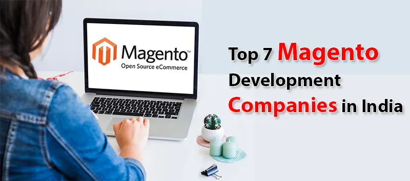 Top 7 Magento Development Companies in India