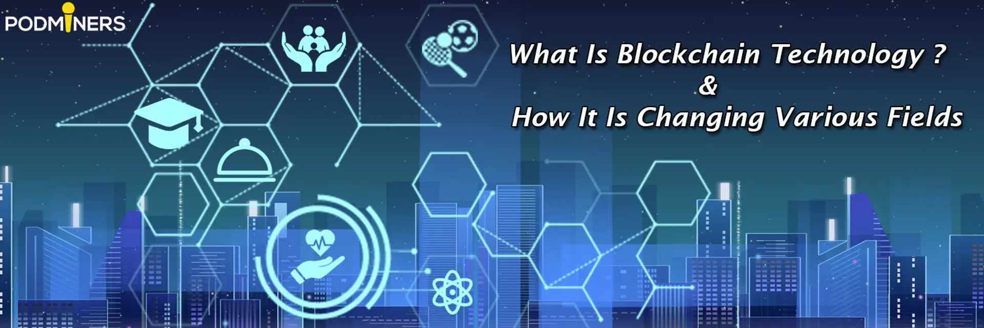 What Is Blockchain Technology And How It Is Changing Various Fields?