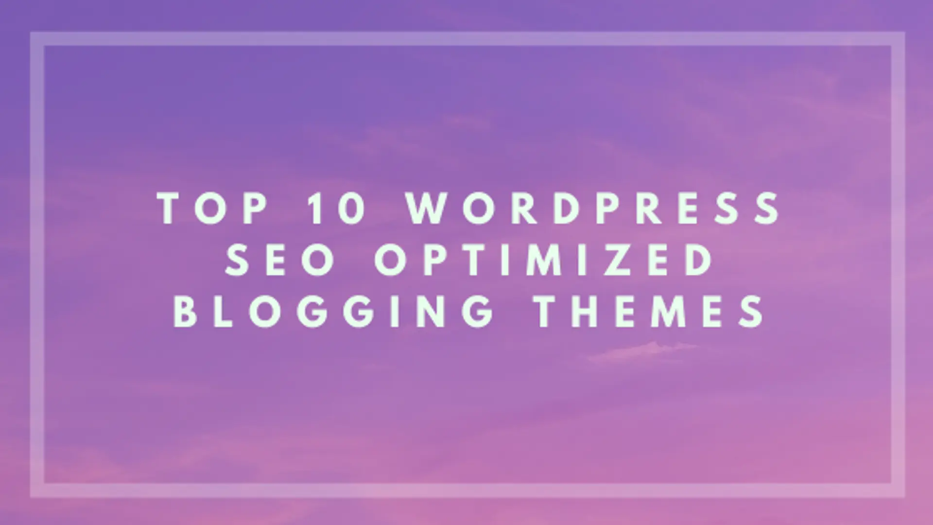 Top 10 Wordpress SEO Optimized Blogging Themes