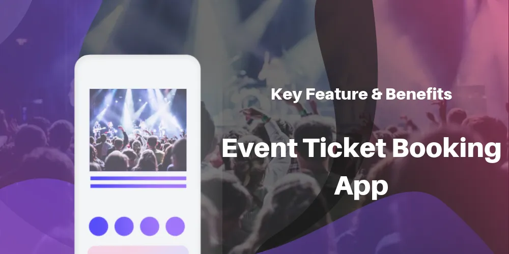 Event Ticket Booking App Development Cost, Benefits, and Importance