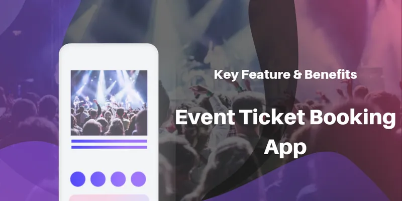 Event Ticket Booking App Development- Cost, Benefits, and Importance
