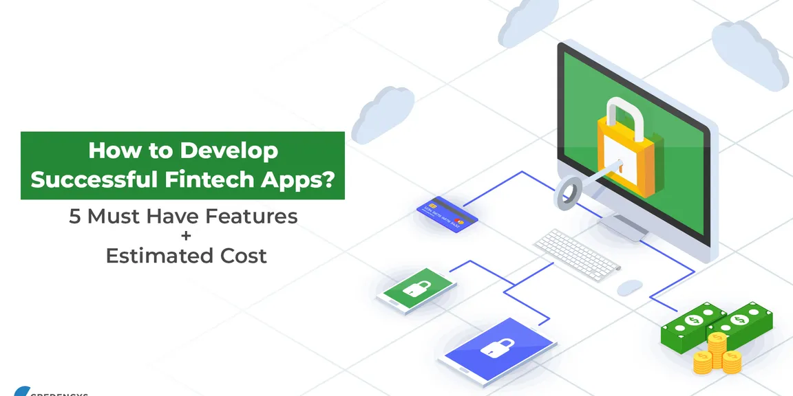 How to Develop Successful Fintech Apps? (5 Must Have Features + Estimated Cost)
