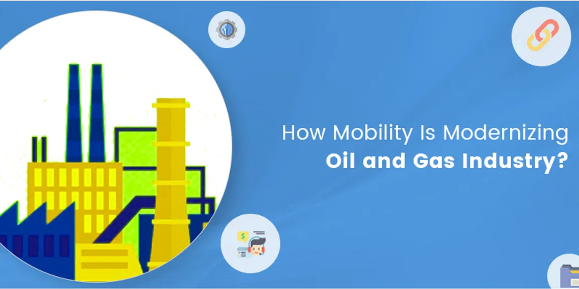 How Mobility Is Modernizing Oil And Gas Industry?