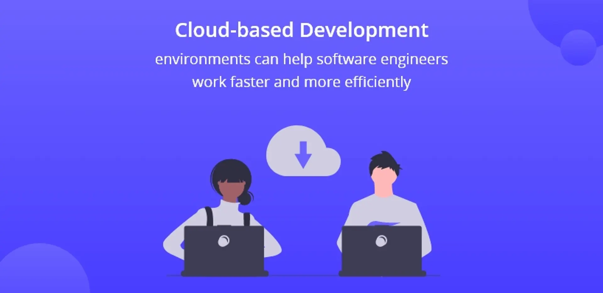 Cloud-based development environments can help software engineers work faster and more efficiently