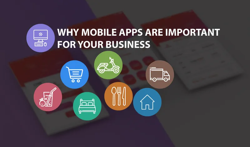 Why Mobile Apps Are Important For Your Business