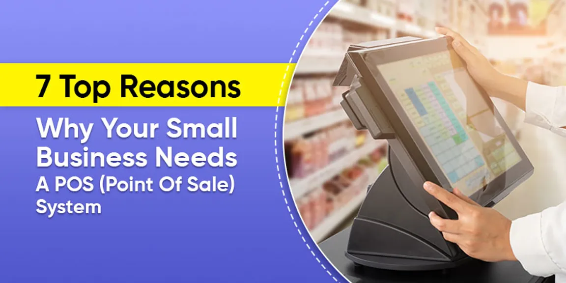 7 Top Reasons Why Your Small Business Needs A POS (Point Of Sale) System
