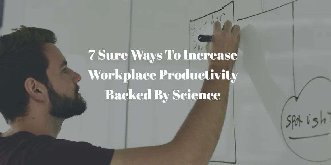 7 Sure Ways To Increase Workplace Productivity Backed By Science