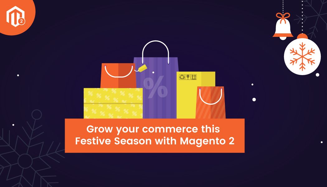 How Magento 2 can Help you Grow your Commerce during Holiday Season?