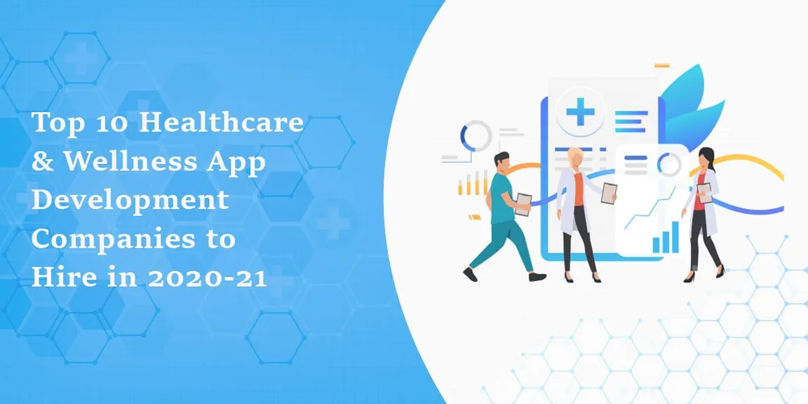 Top 10 Healthcare & Wellness App Development Companies 2020-21