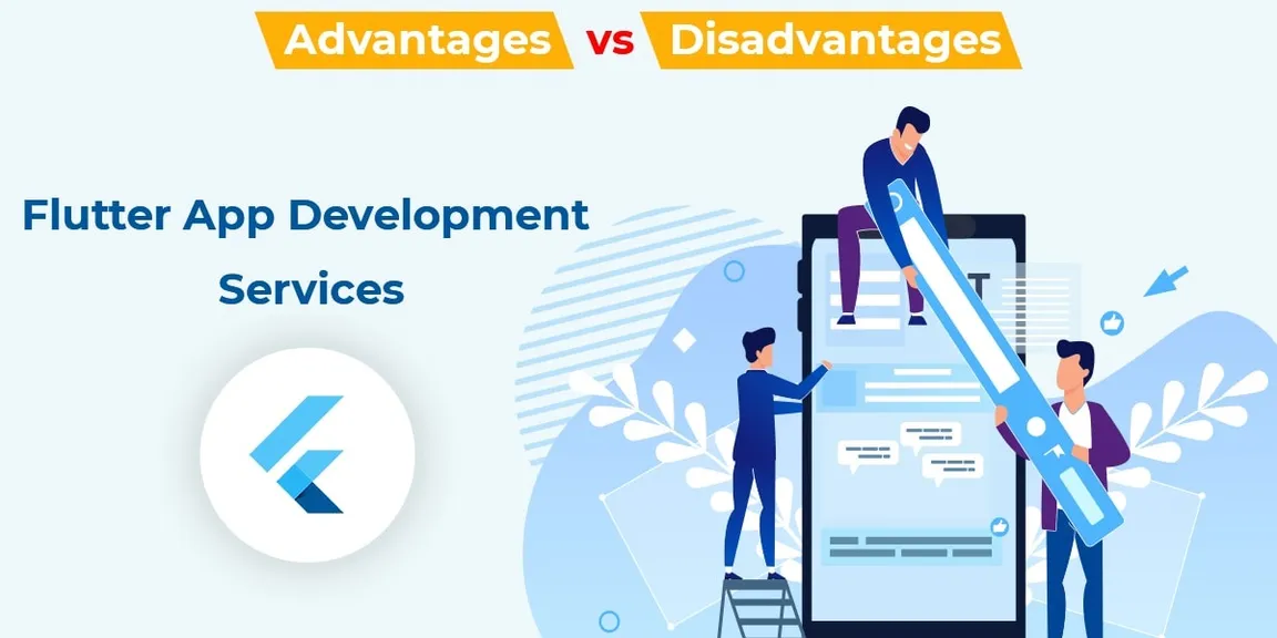 Flutter App Development Services – Advantages Vs Disadvantages